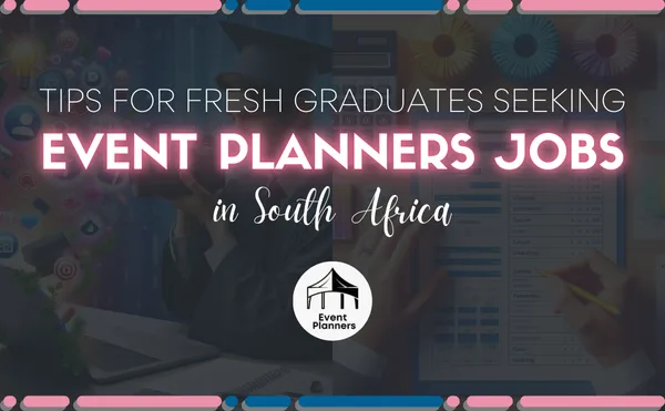 Tips for Fresh Graduates Seeking Event Planners Jobs in South Africa